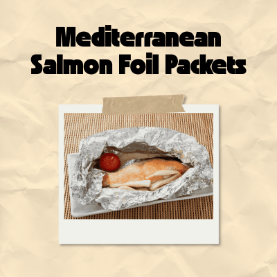 Post thumbnail for Recipe of the Week: Mediterranean Salmon Foil Packets